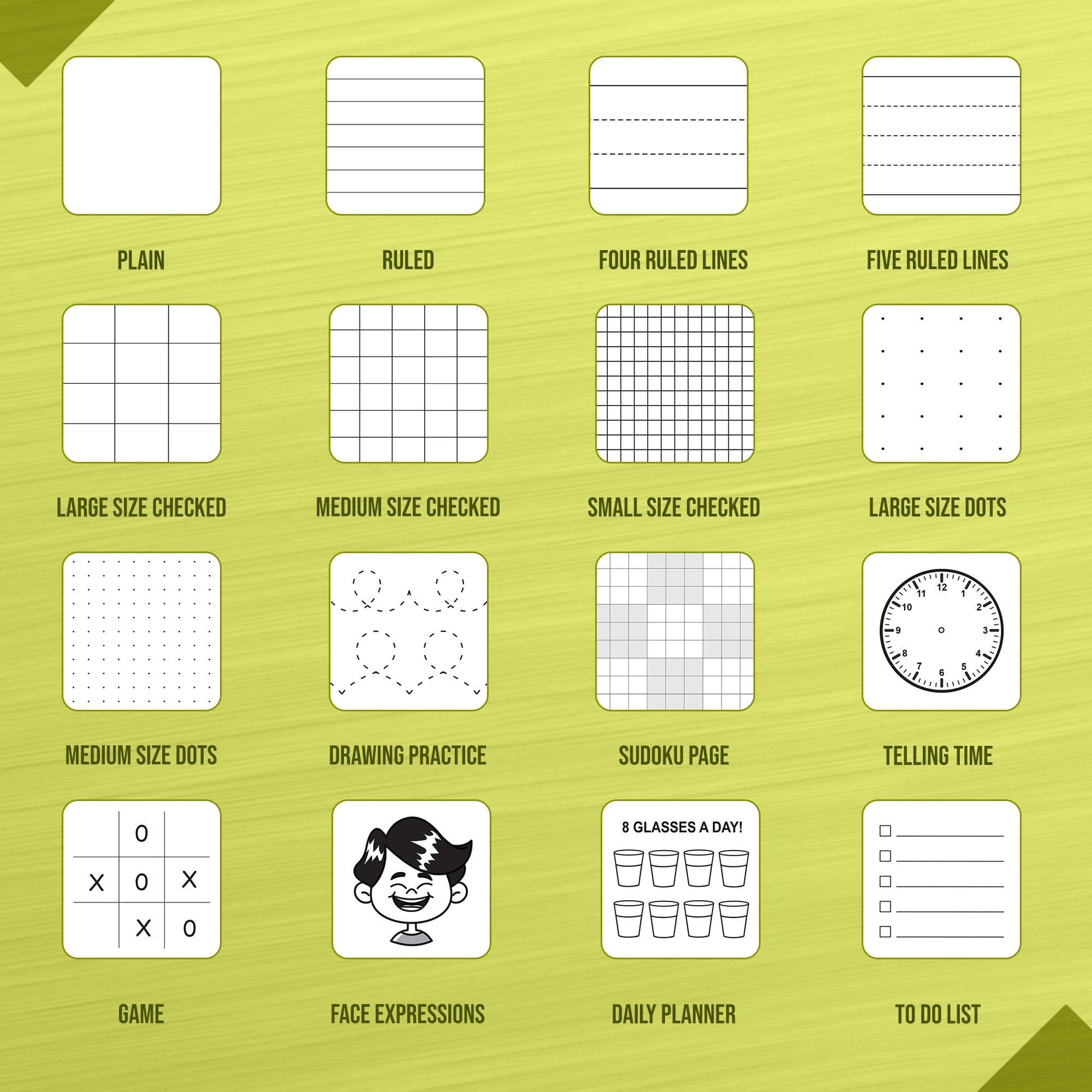 The image shows a green background which has plain paper, ruled, four ruled lines, five ruled lines, large size checked, medium size checked, small size checked, large size dots, medium size dots, drawing practice, sudoku page, telling time, game, face expressions, daily planner and to-to list pages